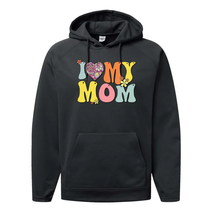 I Love My Mom I Heart My Mom Groovy Mother's day Performance Fleece Hoodie