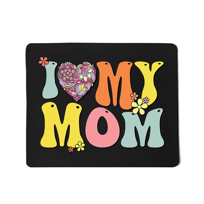 I Love My Mom I Heart My Mom Groovy Mother's day Mousepad