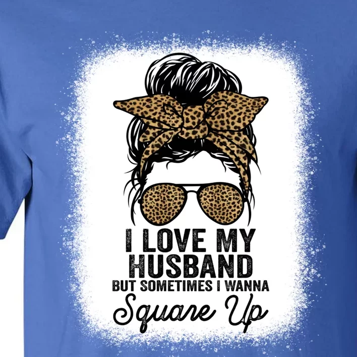 I Love My Husband But Sometimes I Wanna Square Up Funny Joke Cool Gift Tall T-Shirt