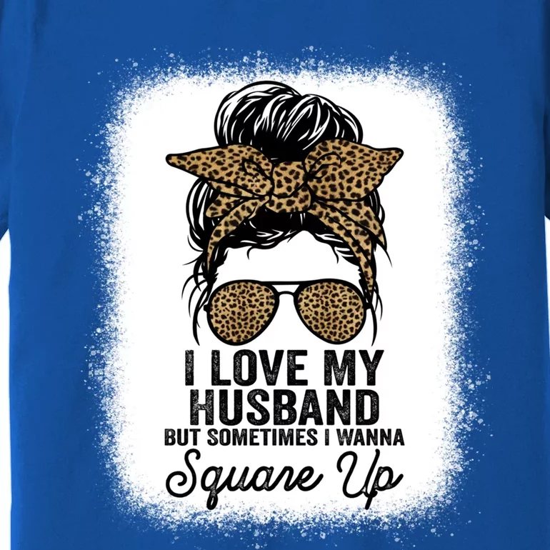 I Love My Husband But Sometimes I Wanna Square Up Funny Joke Cool Gift Premium T-Shirt