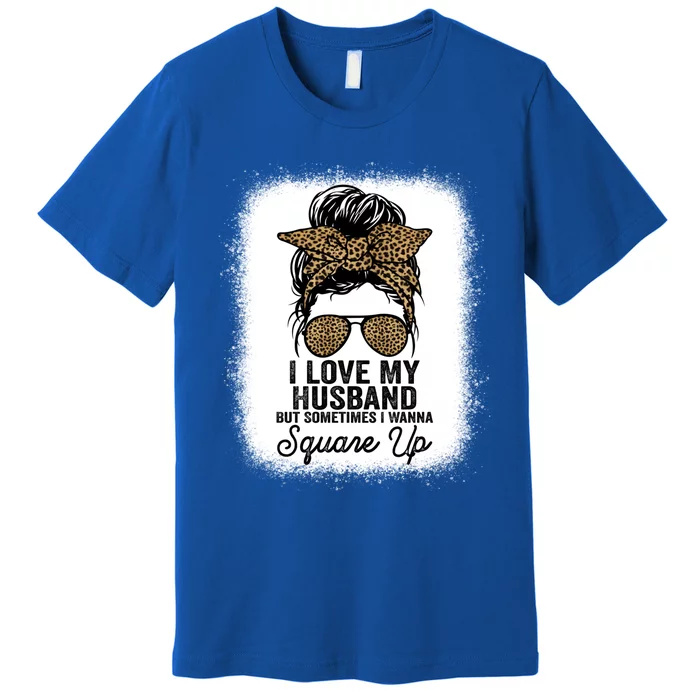 I Love My Husband But Sometimes I Wanna Square Up Funny Joke Cool Gift Premium T-Shirt