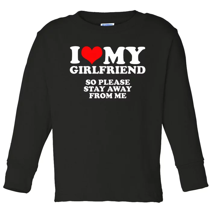 I Love My Girlfriend So Please Stay Away From Me Toddler Long Sleeve Shirt