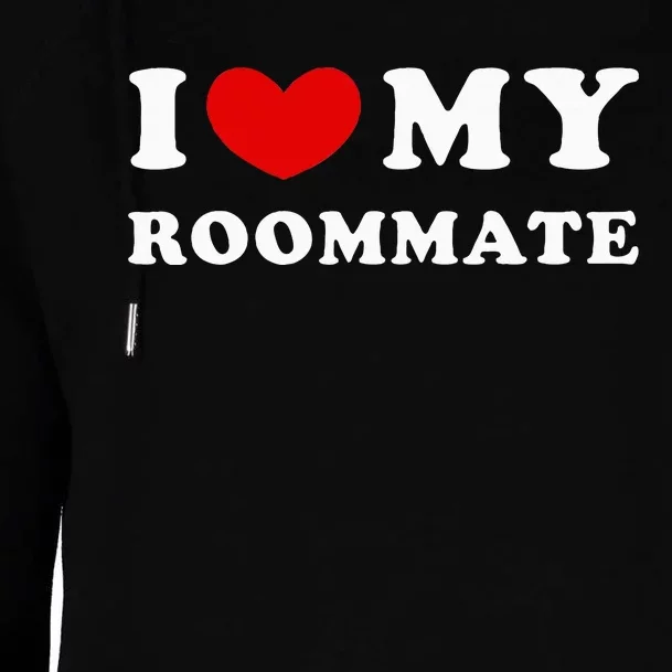 I Love My Roommate I Heart My Roommate Womens Funnel Neck Pullover Hood