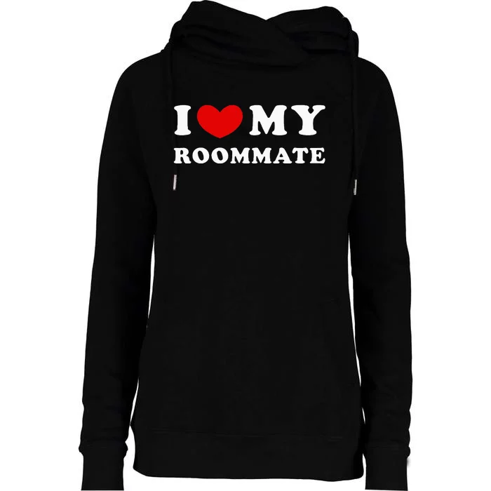 I Love My Roommate I Heart My Roommate Womens Funnel Neck Pullover Hood