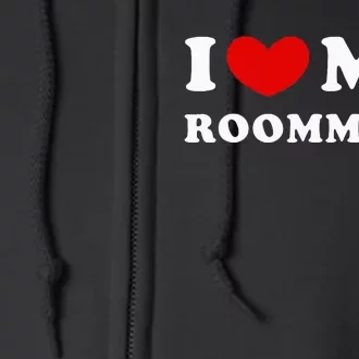 I Love My Roommate I Heart My Roommate Full Zip Hoodie