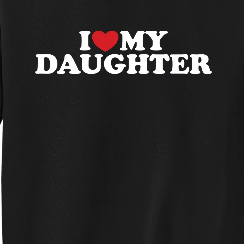 I Love My Daughter Sweatshirt