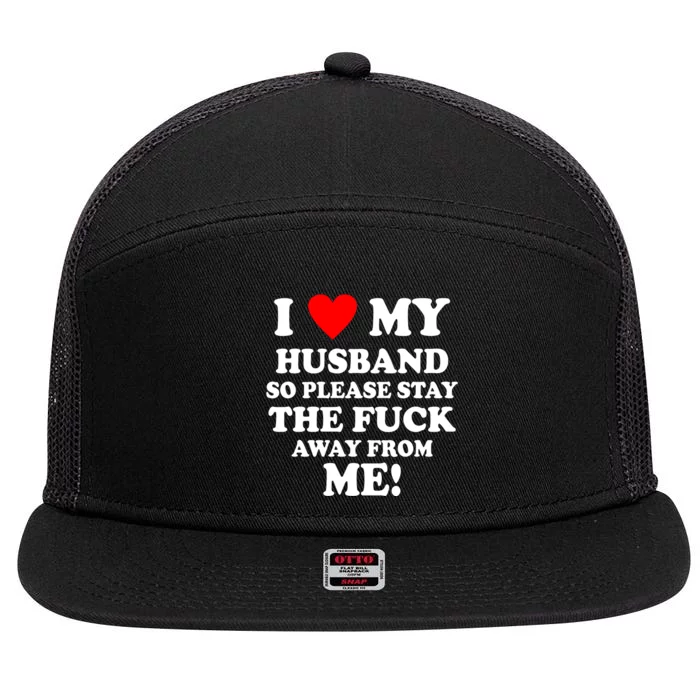 I Love My Husband So Please Stay The F Away From Me Funny Wife 7 Panel Mesh Trucker Snapback Hat