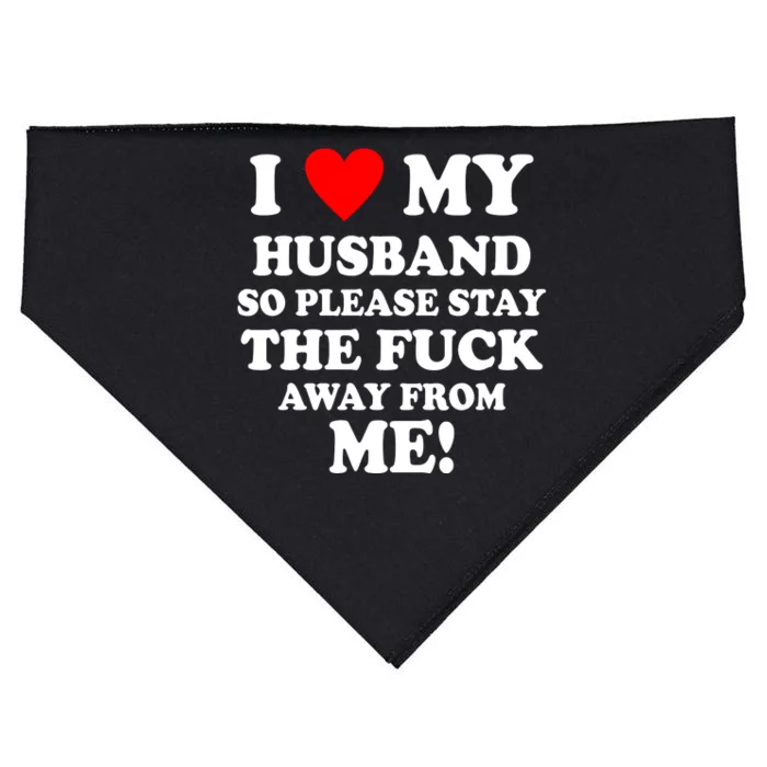 I Love My Husband So Please Stay The F Away From Me Funny Wife USA-Made Doggie Bandana