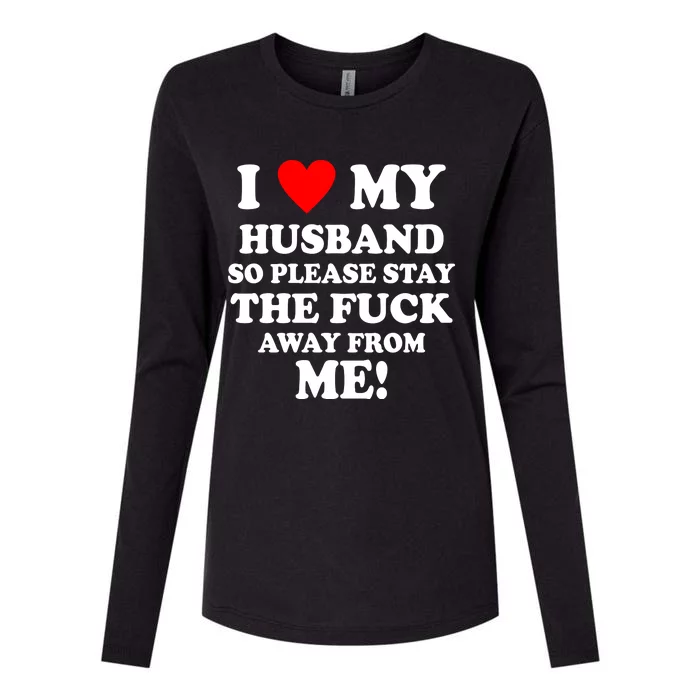 I Love My Husband So Please Stay The F Away From Me Funny Wife Womens Cotton Relaxed Long Sleeve T-Shirt