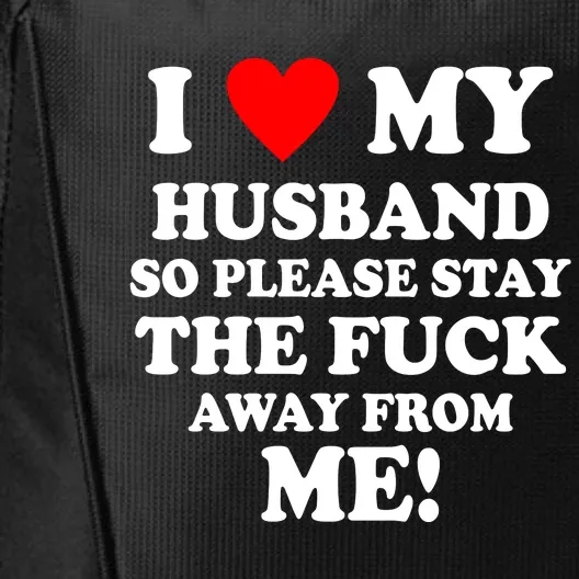 I Love My Husband So Please Stay The F Away From Me Funny Wife City Backpack