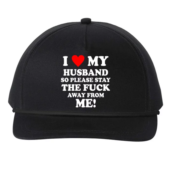 I Love My Husband So Please Stay The F Away From Me Funny Wife Snapback Five-Panel Rope Hat