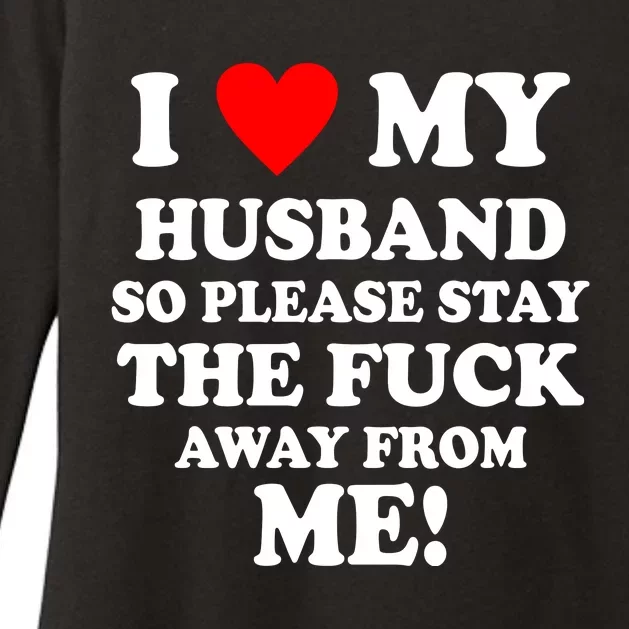 I Love My Husband So Please Stay The F Away From Me Funny Wife Womens CVC Long Sleeve Shirt