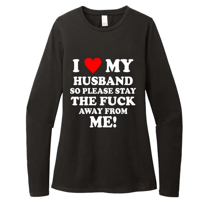 I Love My Husband So Please Stay The F Away From Me Funny Wife Womens CVC Long Sleeve Shirt