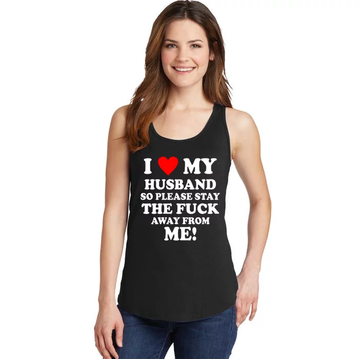 I Love My Husband So Please Stay The F Away From Me Funny Wife Ladies Essential Tank