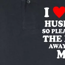 I Love My Husband So Please Stay The F Away From Me Funny Wife Softstyle Adult Sport Polo