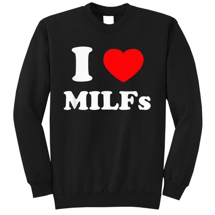 I Love Milfs Tall Sweatshirt