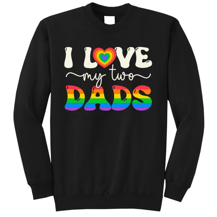 I Love My Two Dads Lesbian Gay Groovy Lgbt Queer Tall Sweatshirt