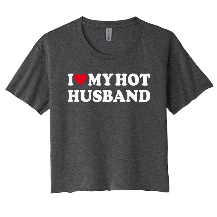 I Love My Hot Husband Women's Crop Top Tee