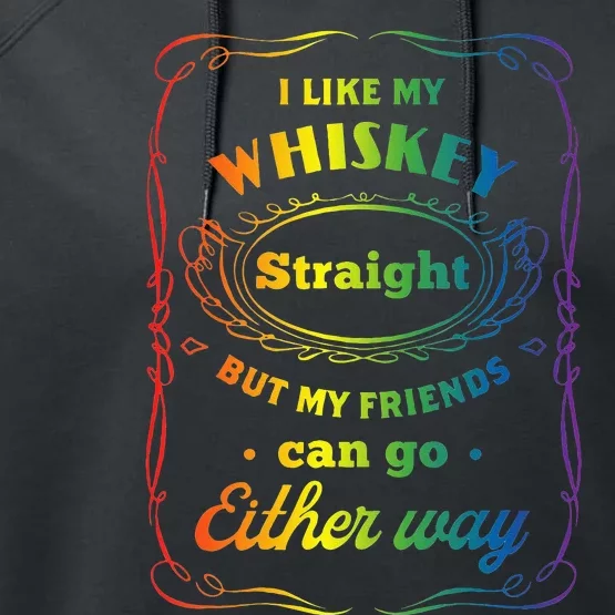 I Like My Whiskey Straight But My Friends Can Go Either Way Performance Fleece Hoodie