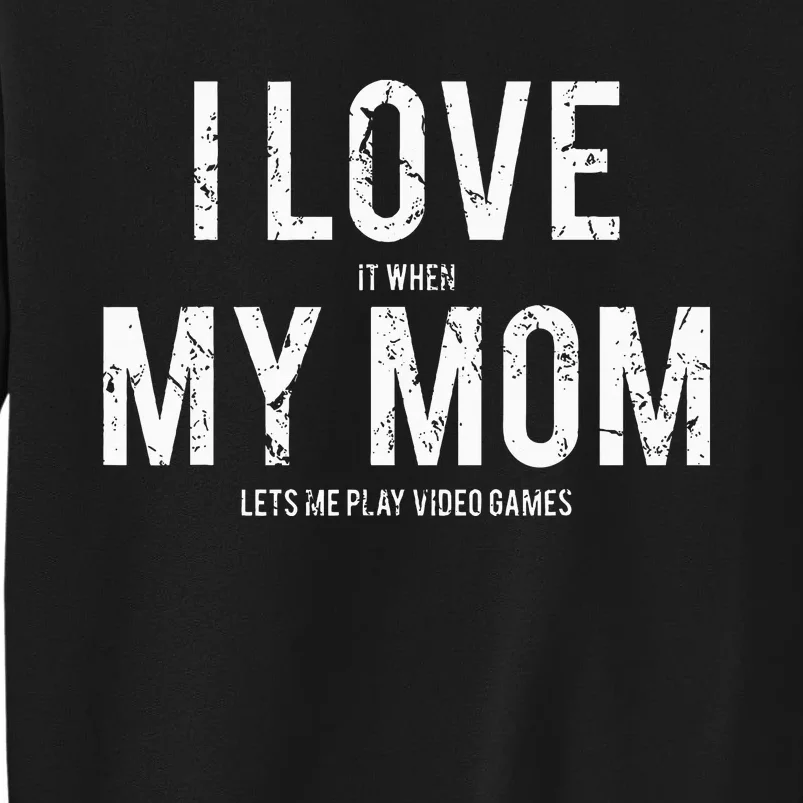 I love my mom Funny sarcastic video games gift Sweatshirt