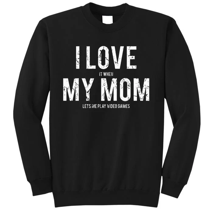 I love my mom Funny sarcastic video games gift Sweatshirt