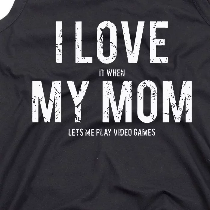 I love my mom Funny sarcastic video games gift Tank Top