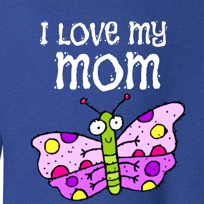 I Love My Mom Butterfly Gift Toddler Sweatshirt