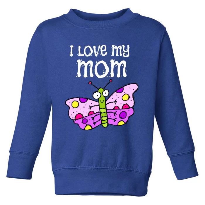 I Love My Mom Butterfly Gift Toddler Sweatshirt