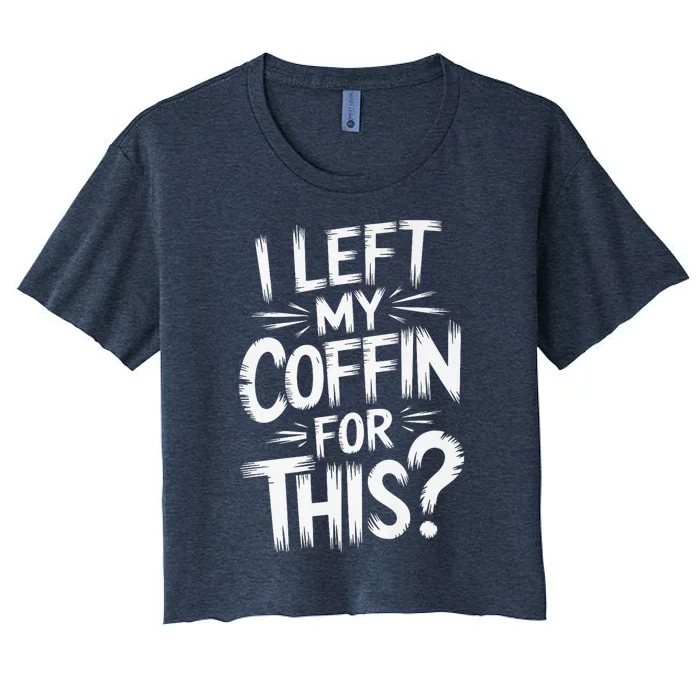 I Left My Coffin For This Funny Quote For Coffin Halloween Women's Crop Top Tee