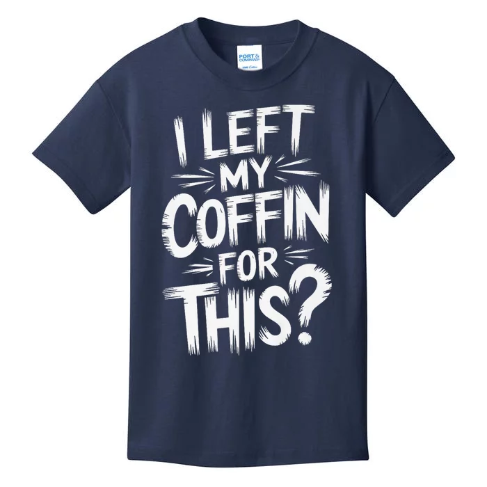 I Left My Coffin For This Funny Quote For Coffin Halloween Kids T-Shirt