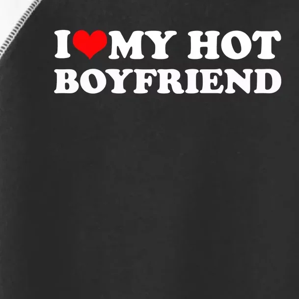 I Love My Hot Boyfriend Toddler Fine Jersey T-Shirt