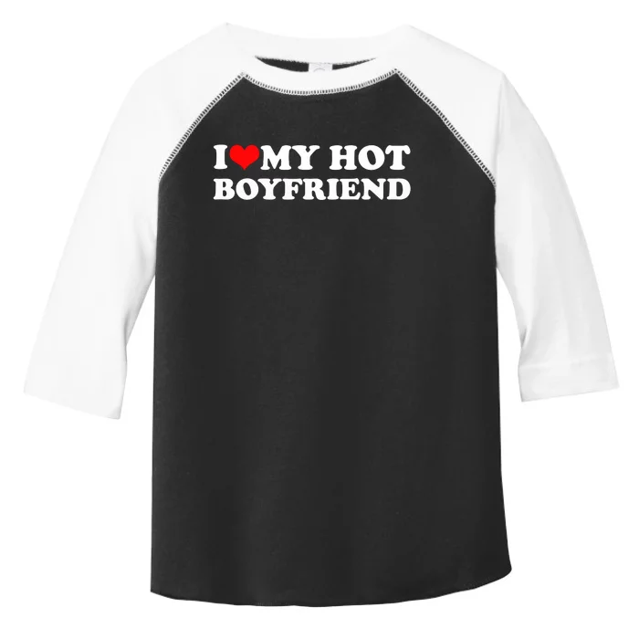 I Love My Hot Boyfriend Toddler Fine Jersey T-Shirt