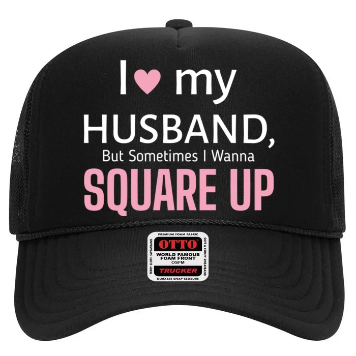 I Love My Husband But Sometimes I Wanna Square Up High Crown Mesh Trucker Hat