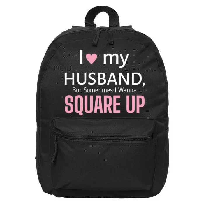 I Love My Husband But Sometimes I Wanna Square Up 16 in Basic Backpack