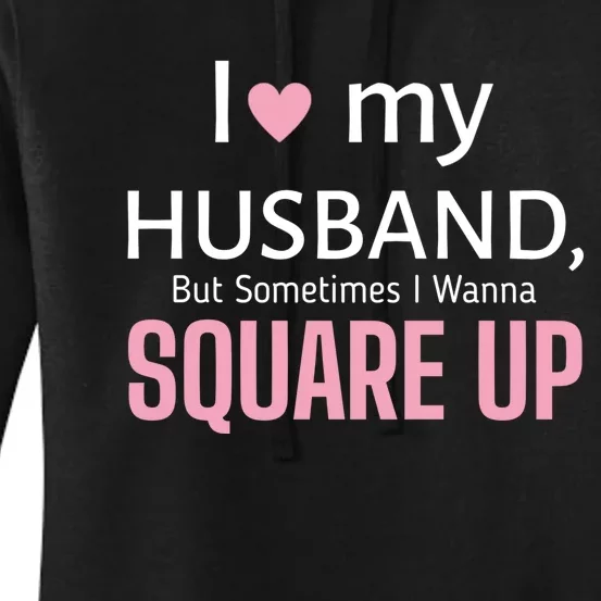 I Love My Husband But Sometimes I Wanna Square Up Women's Pullover Hoodie