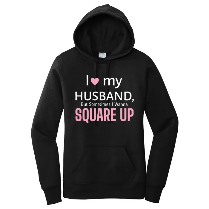 I Love My Husband But Sometimes I Wanna Square Up Women's Pullover Hoodie