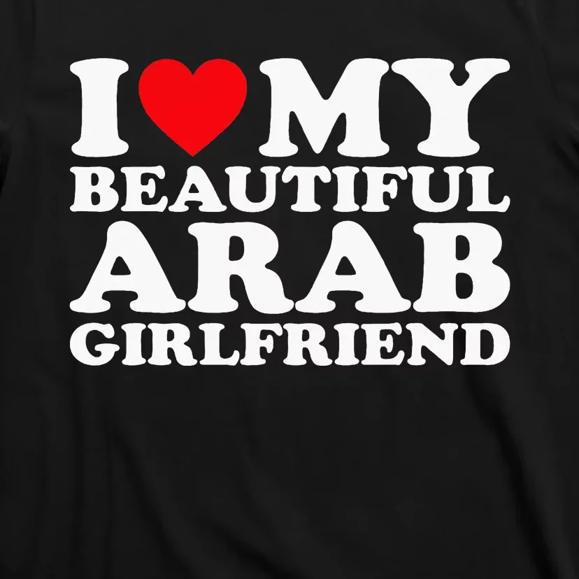 I Love My Beautiful Arab Girlfriend Gf T-Shirt