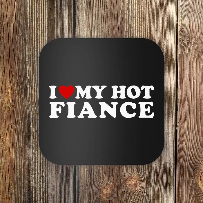 I Love My Hot Fiance Coaster