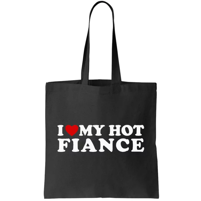 I Love My Hot Fiance Tote Bag