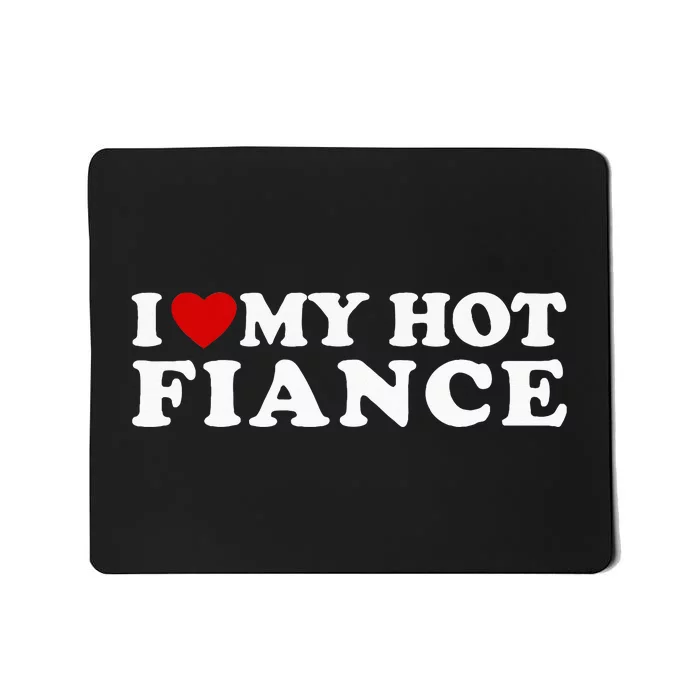 I Love My Hot Fiance Mousepad