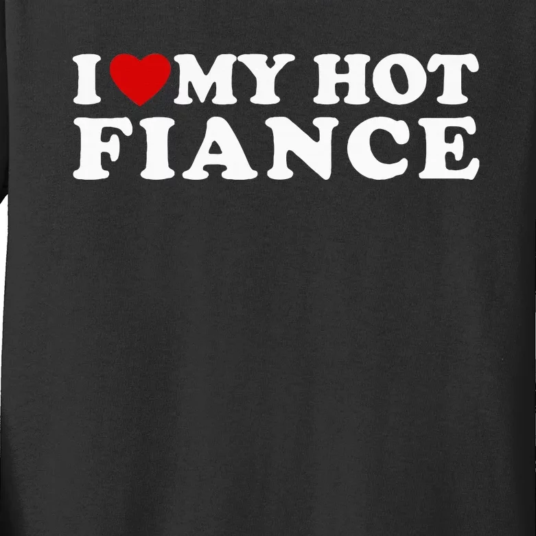 I Love My Hot Fiance Kids Long Sleeve Shirt