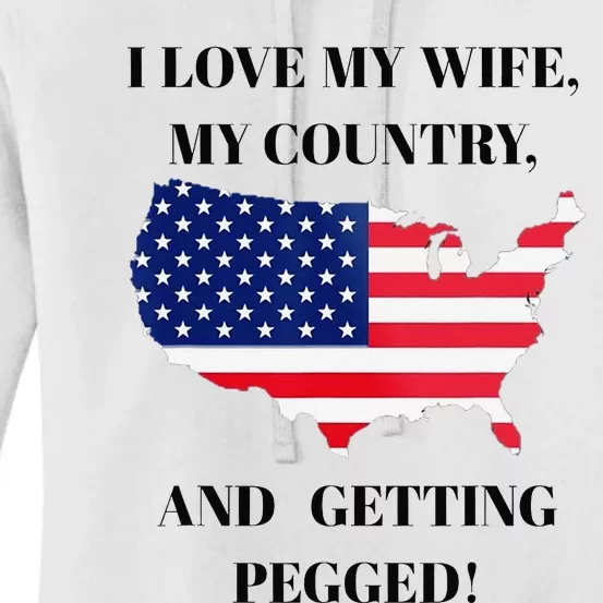 I LOVE MY WIFE, MY COUNTRY, AND GETTING PEGGED! Women's Pullover Hoodie