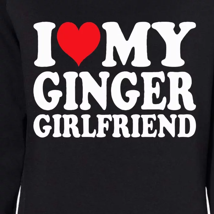 I Love My Ginger Girlfriend I Heart My Ginger Gf Womens California Wash Sweatshirt