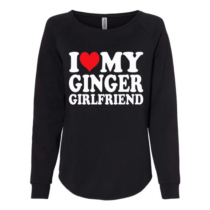 I Love My Ginger Girlfriend I Heart My Ginger Gf Womens California Wash Sweatshirt