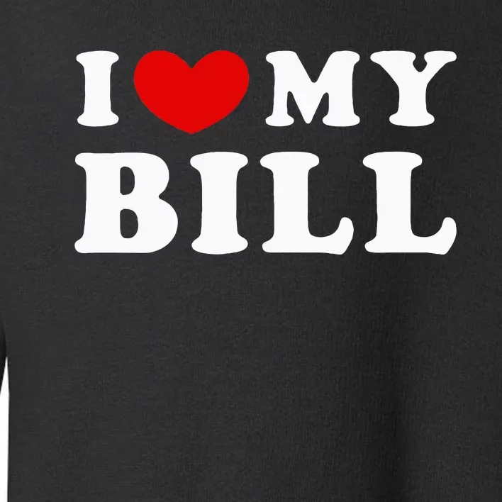 I Love My Bill Toddler Sweatshirt