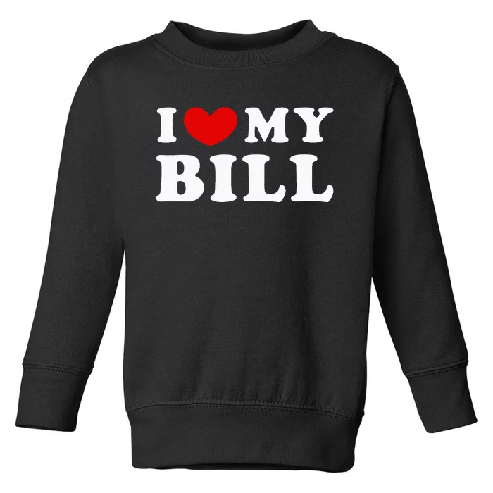 I Love My Bill Toddler Sweatshirt