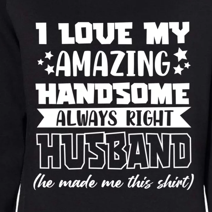 I Love My Amazing Handsome Always Right Husband Valentines Gift Womens California Wash Sweatshirt