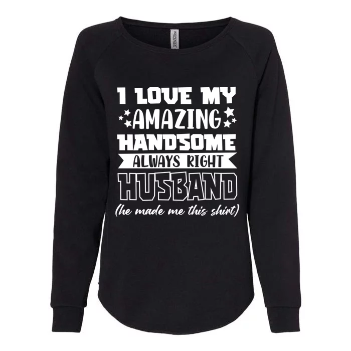 I Love My Amazing Handsome Always Right Husband Valentines Gift Womens California Wash Sweatshirt