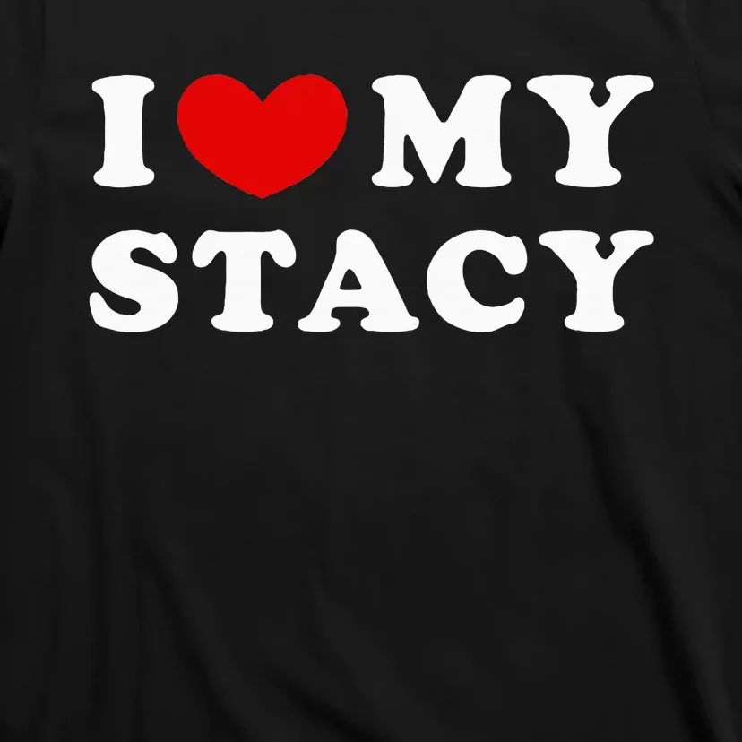 I Love My Stacy T-Shirt