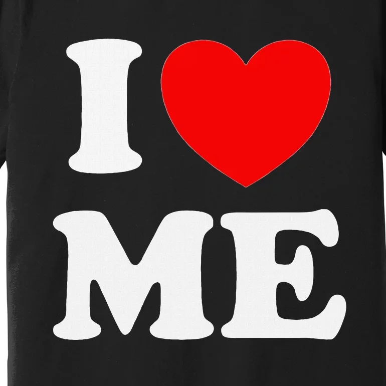 I Love Me Myself And I Funny Premium T-Shirt